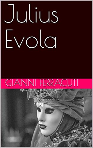 Gianni Ferracuti: L’invenzione del tradizionalismo. Julius Evola visto da sinistra